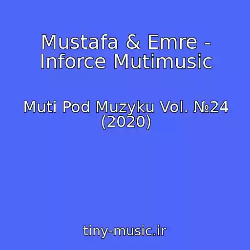 کاور آهنگ Mustafa & Emre - Inforce Mutimusic از Muti Pod Muzyku Vol. №24 (2020)