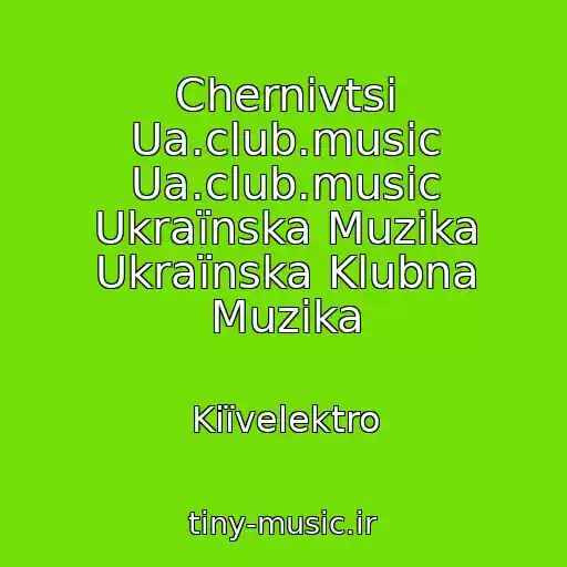 کاور آهنگ Chernіvtsі Ua.club.music Ua.club.music Ukraїnska Muzika Ukraїnska Klubna Muzika از Kiїvelektro