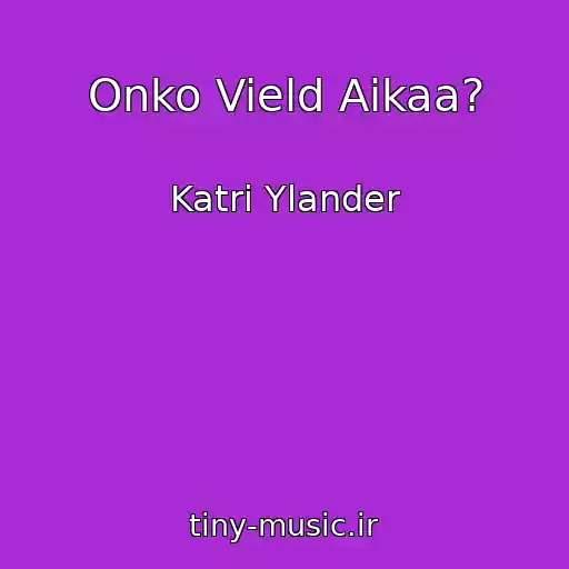 کاور آهنگ Onko Vield Aikaa? از Katri Ylander