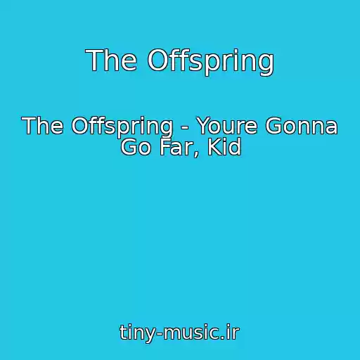 کاور آهنگ The Offspring از The Offspring - Youre Gonna Go Far, Kid
