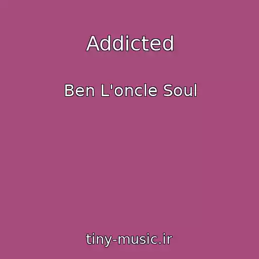 کاور آهنگ Addicted از Ben L'oncle Soul