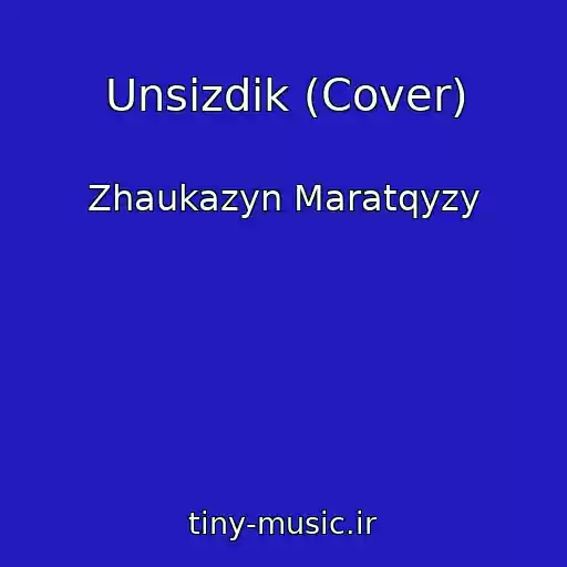 کاور آهنگ Unsizdik (Cover) از Zhaukazyn Maratqyzy