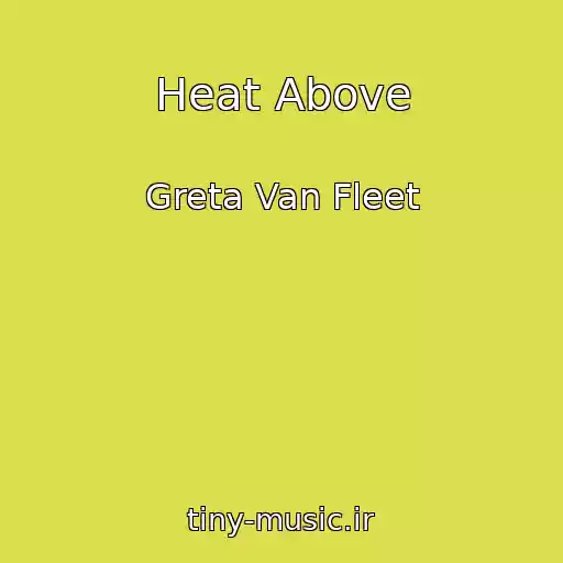 کاور آهنگ Heat Above از Greta Van Fleet