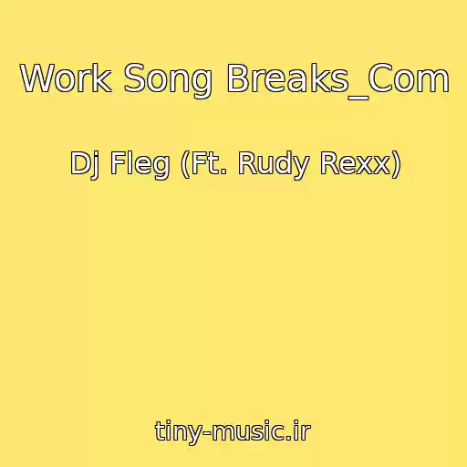 کاور آهنگ Work Song Breaks_Com از Dj Fleg (Ft. Rudy Rexx)