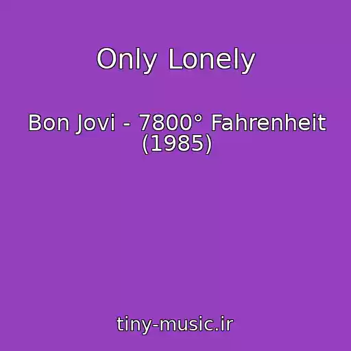 کاور آهنگ Only Lonely از Bon Jovi - 7800° Fahrenheit (1985)