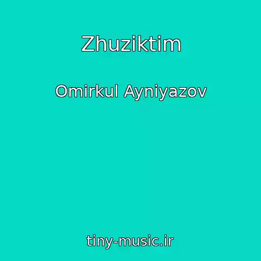 کاور آهنگ Zhuziktim از Omirkul Ayniyazov