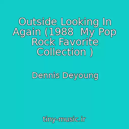 کاور آهنگ Outside Looking In Again (1988  My Pop Rock Favorite Collection ) از Dennis Deyoung