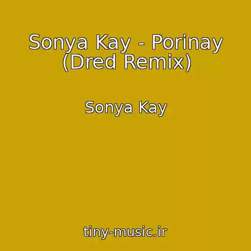 کاور آهنگ Sonya Kay - Porinay (Dred Remix) از Sonya Kay