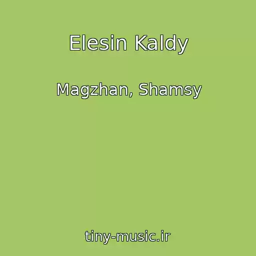 کاور آهنگ Elesin Kaldy از Magzhan, Shamsy