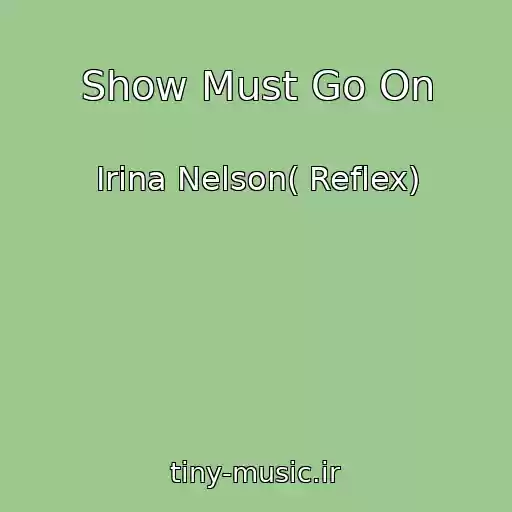 کاور آهنگ Show Must Go On از Irina Nelson( Reflex)
