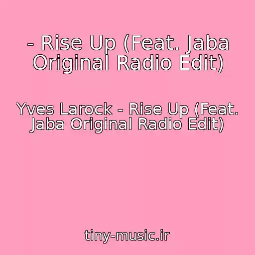کاور آهنگ - Rise Up (Feat. Jaba Original Radio Edit) از Yves Larock - Rise Up (Feat. Jaba Original Radio Edit)