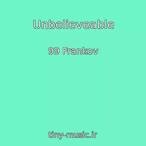 کاور آهنگ Unbelieveable از 99 Frankov