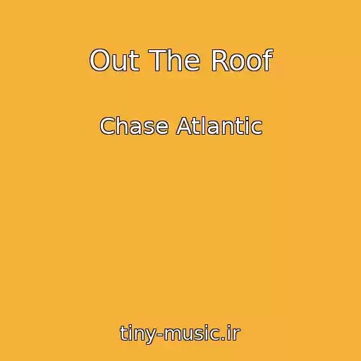 کاور آهنگ Out The Roof از Chase Atlantic