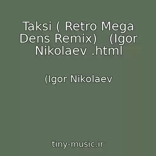 کاور آهنگ Taksi ( Retro Mega Dens Remix)   (Igor Nikolaev .html از (Igor Nikolaev