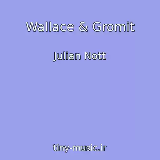 کاور آهنگ Wallace & Gromit از Julian Nott