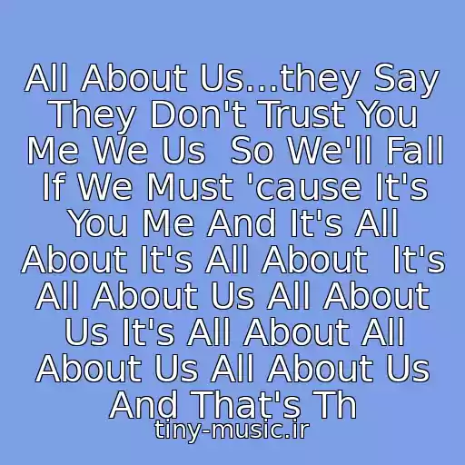 کاور آهنگ All About Us...they Say They Don't Trust You Me We Us  So We'll Fall If We Must 'cause It's You Me And It's All About It's All About  It's All About Us All About Us It's All About All About Us All About Us And That's Th از Tatu