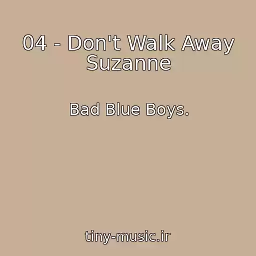 کاور آهنگ 04 - Don't Walk Away Suzanne از Bad Blue Boys.
