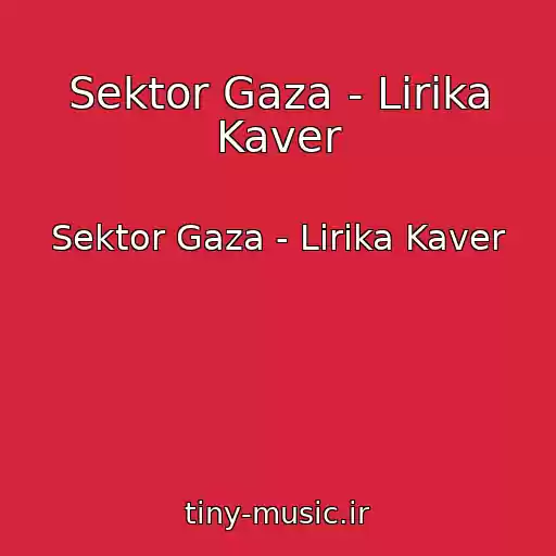 کاور آهنگ Sektor Gaza - Lirika Kaver از Sektor Gaza - Lirika Kaver