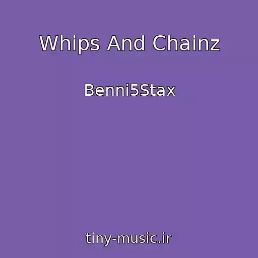 کاور آهنگ Whips And Chainz از Benni5Stax