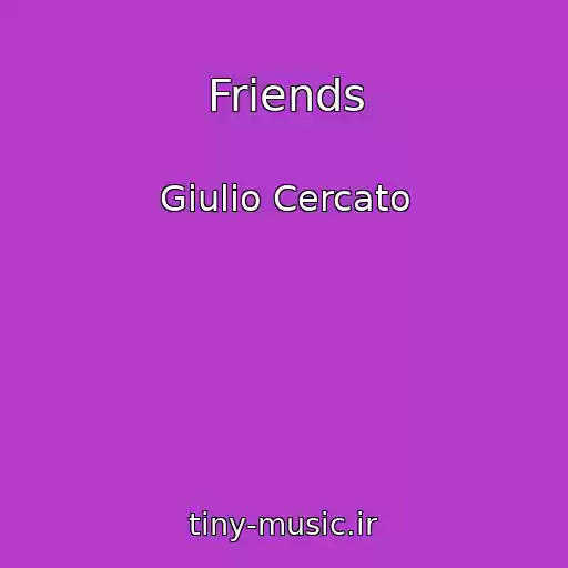 کاور آهنگ Friends از Giulio Cercato