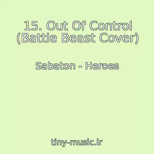کاور آهنگ 15. Out Of Control (Battle Beast Cover) از Sabaton - Heroes