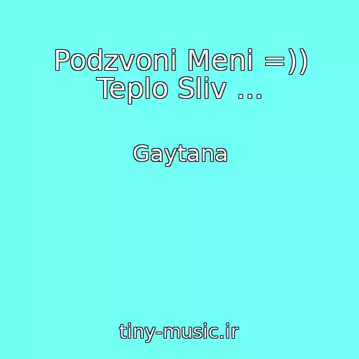 کاور آهنگ Podzvoni Menі =)) Teplo Slіv ... از Gaytana