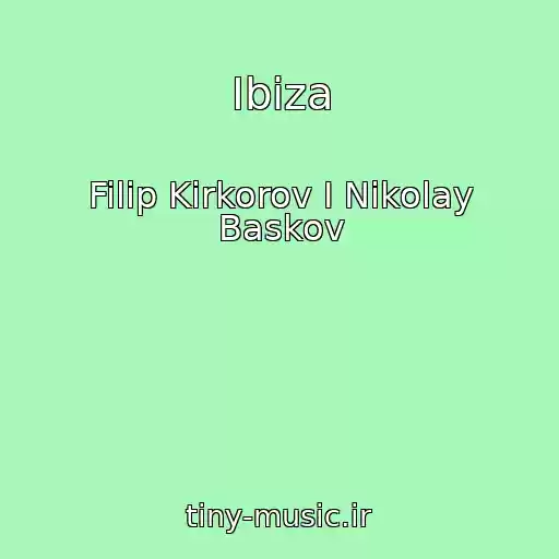کاور آهنگ Ibiza از Filip Kirkorov I Nikolay Baskov
