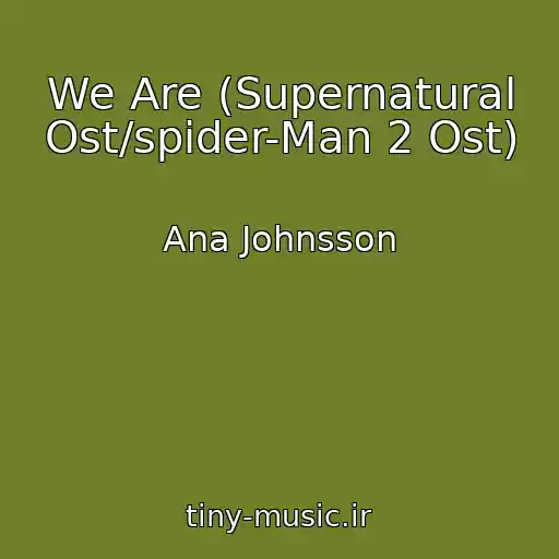 کاور آهنگ We Are (Supernatural Ost/spider-Man 2 Ost) از Ana Johnsson