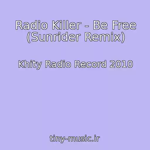 کاور آهنگ Radio Killer - Be Free (Sunrider Remix) از Khity Radio Record 2010