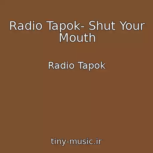 کاور آهنگ Radio Tapok- Shut Your Mouth از Radio Tapok