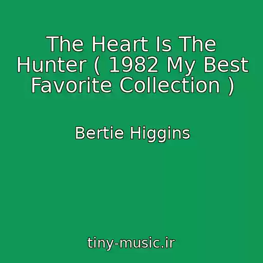 کاور آهنگ The Heart Is The Hunter ( 1982 My Best Favorite Collection ) از Bertie Higgins