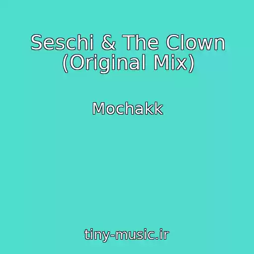کاور آهنگ Seschi & The Clown (Original Mix) از Mochakk