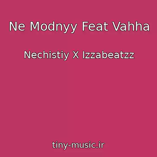 کاور آهنگ Ne Modnyy Feat Vahha از Nechistiy X Izzabeatzz