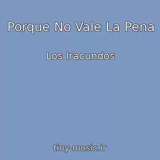 کاور آهنگ Porque No Vale La Pena از Los Iracundos