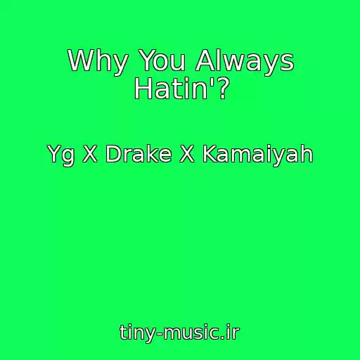 کاور آهنگ Why You Always Hatin'? از Yg X Drake X Kamaiyah