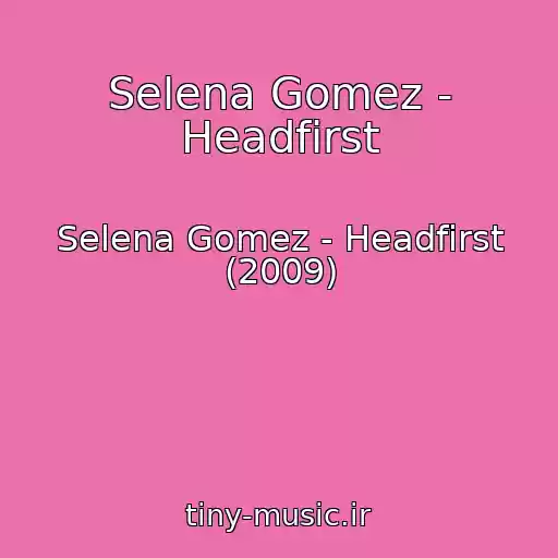 کاور آهنگ Selena Gomez - Headfirst از Selena Gomez - Headfirst (2009)