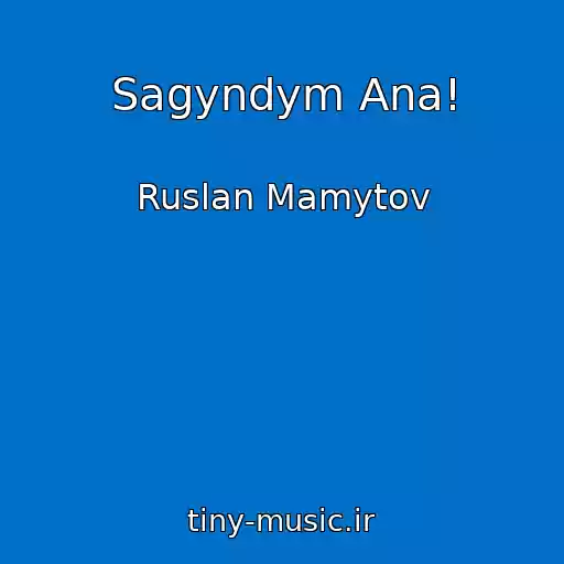 کاور آهنگ Sagyndym Ana! از Ruslan Mamytov