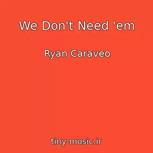 کاور آهنگ We Don't Need 'em از Ryan Caraveo