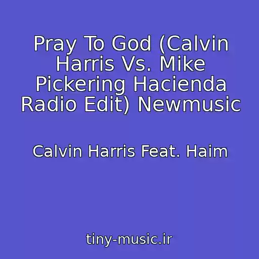 کاور آهنگ Pray To God (Calvin Harris Vs. Mike Pickering Hacienda Radio Edit) Newmusic از Calvin Harris Feat. Haim