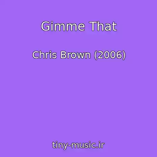 کاور آهنگ Gimme That از Chris Brown (2006)