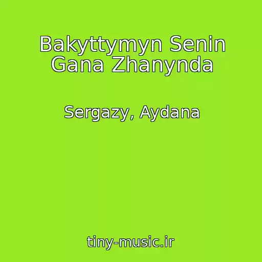 کاور آهنگ Bakyttymyn Senin Gana Zhanynda از Sergazy, Aydana