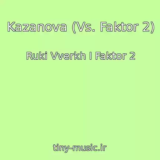 کاور آهنگ Kazanova (Vs. Faktor 2) از Ruki Vverkh I Faktor 2