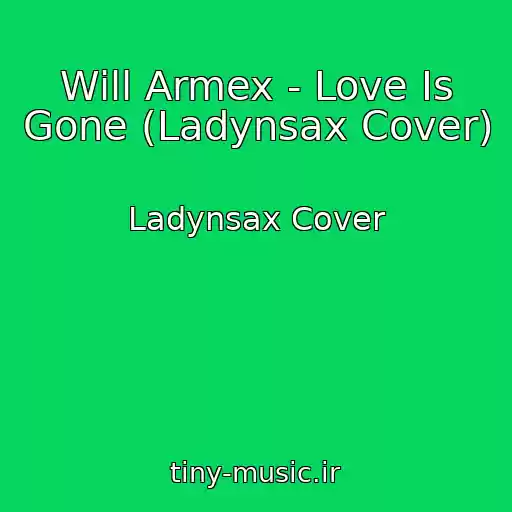 کاور آهنگ Will Armex - Love Is Gone (Ladynsax Cover) از Ladynsax Cover