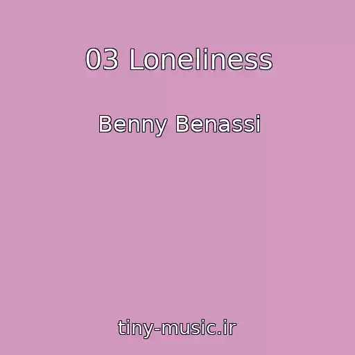 کاور آهنگ 03 Loneliness از Benny Benassi