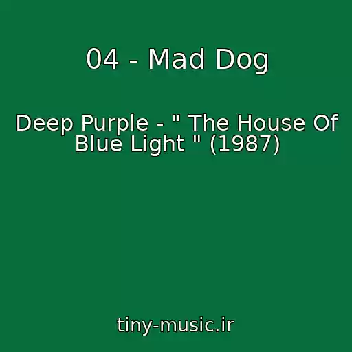کاور آهنگ 04 - Mad Dog از Deep Purple - " The House Of Blue Light " (1987)