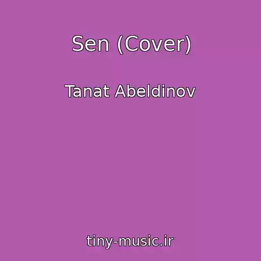 کاور آهنگ Sen (Cover) از Tanat Abeldinov