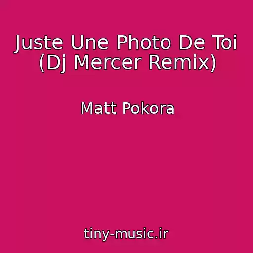 کاور آهنگ Juste Une Photo De Toi (Dj Mercer Remix) از Matt Pokora