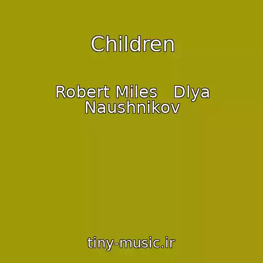 کاور آهنگ Children از Robert Miles   Dlya Naushnikov