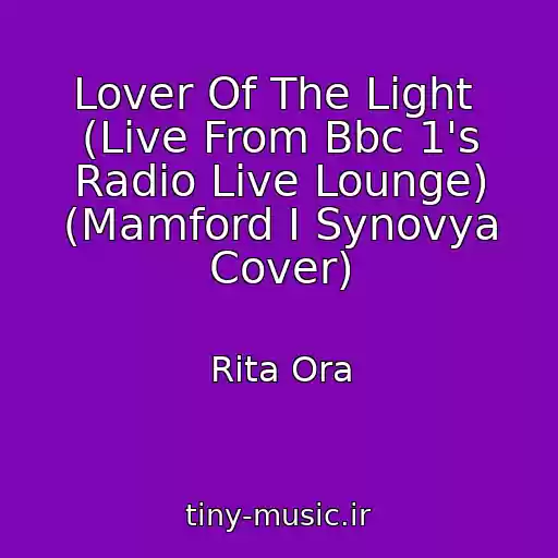 کاور آهنگ Lover Of The Light  (Live From Bbc 1's Radio Live Lounge) (Mamford I Synovya Cover) از Rita Ora