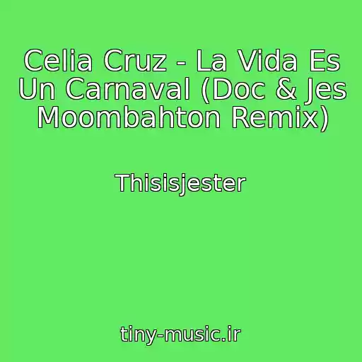 کاور آهنگ Celia Cruz - La Vida Es Un Carnaval (Doc & Jes Moombahton Remix) از Thisisjester